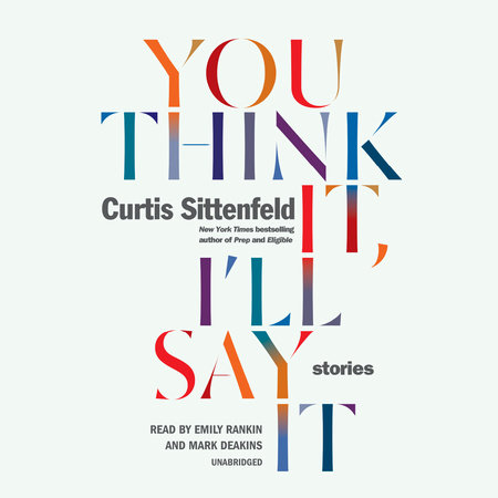 You Think It, I'll Say It: Reese's Book Club by Curtis Sittenfeld
