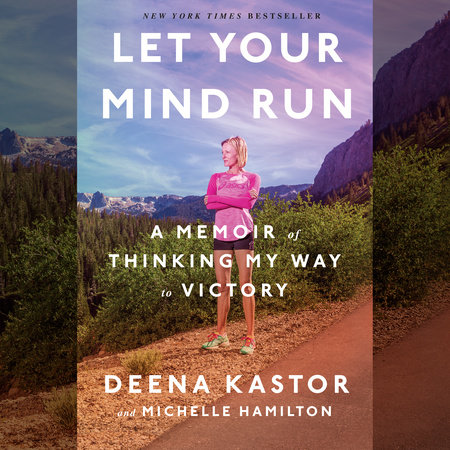 Let Your Mind Run by Deena Kastor and Michelle Hamilton