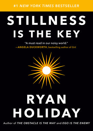 Stillness Is the Key by Ryan Holiday