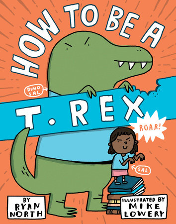 How to be a T. Rex by Ryan North