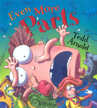 Even More Parts by Tedd Arnold