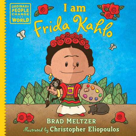 I am Frida Kahlo by Brad Meltzer