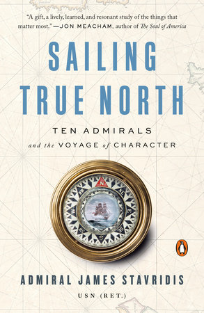 Sailing True North by Admiral James Stavridis, USN