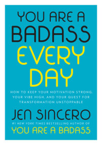 You Are a Badass Every Day by Jen Sincero