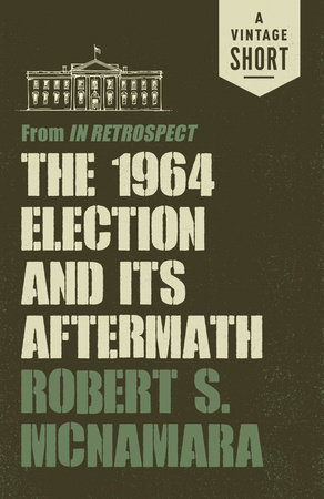 The 1964 Election and Its Aftermath by Robert Mcnamara