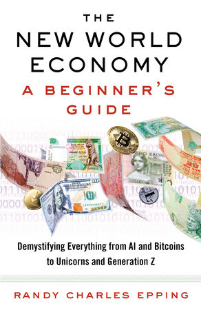 The New World Economy: A Beginner's Guide by Randy Charles Epping