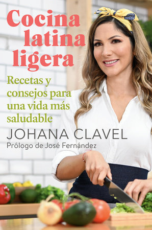 Cocina latina ligera / Light Latin Cooking by Johana Clavel
