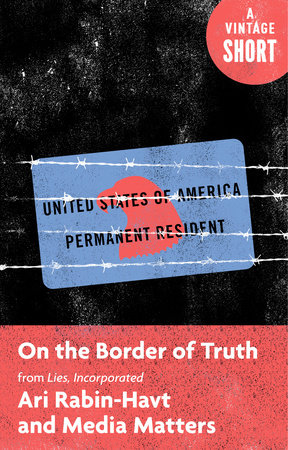 On the Border of Truth by Ari Rabin-Havt and Media Matters for America