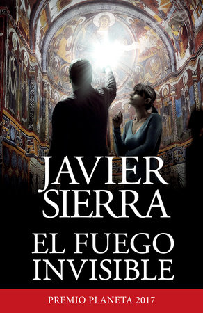 El fuego invisible / The Invisible Fire by Javier Sierra
