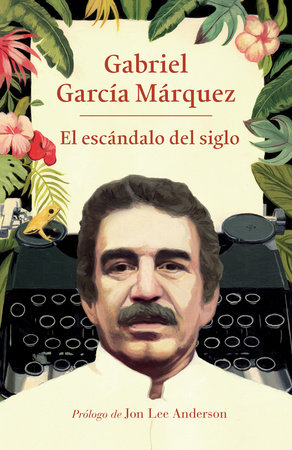 The Scandal of the Century by Gabriel García Márquez