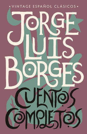 Cuentos completos / Complete Short Stories: Jorge Luis Borges by Jorge Luis Borges