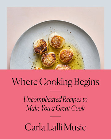 Where Cooking Begins by Carla Lalli Music