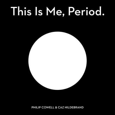 This Is Me, Period. by Philip Cowell and Caz Hildebrand