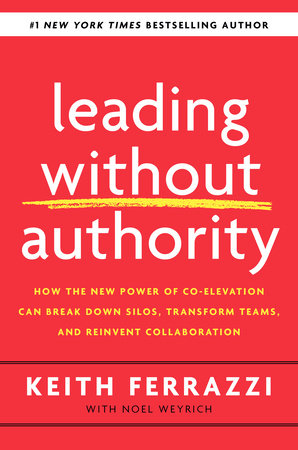Leading Without Authority by Keith Ferrazzi and Noel Weyrich