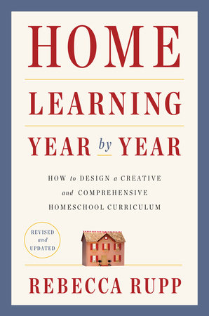 Home Learning Year by Year, Revised and Updated by Rebecca Rupp