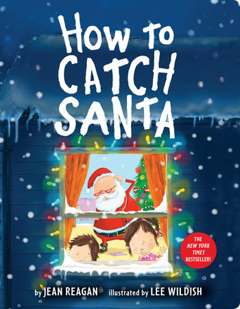 How to Catch Santa by Jean Reagan and Lee Wildish