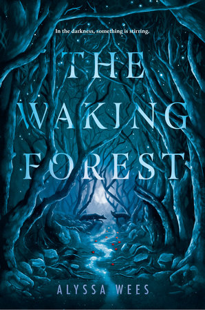 The Waking Forest by Alyssa Wees