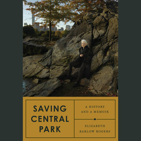 Saving Central Park by Elizabeth Barlow Rogers