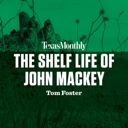 The Shelf Life of John Mackey by Tom Foster