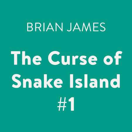 The Curse of Snake Island #1 by Brian James
