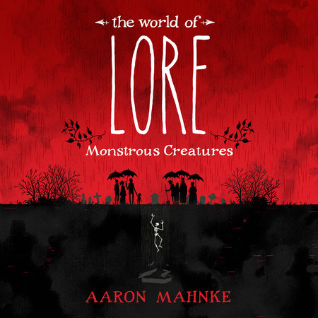The World of Lore: Monstrous Creatures by Aaron Mahnke