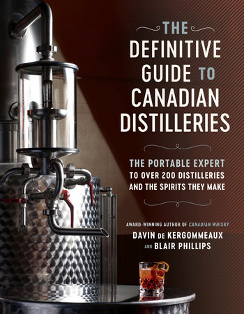 The Definitive Guide to Canadian Distilleries by Davin de Kergommeaux and Blair Phillips