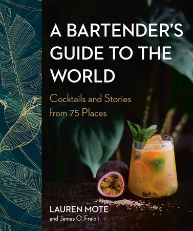 A Bartender's Guide to the World by Lauren Mote and James O. Fraioli