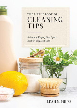 The Little Book of Cleaning Tips by Leah N. Miles
