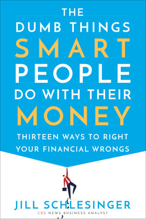 The Dumb Things Smart People Do with Their Money by Jill Schlesinger