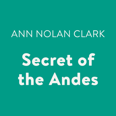 Secret of the Andes by Ann Nolan Clark