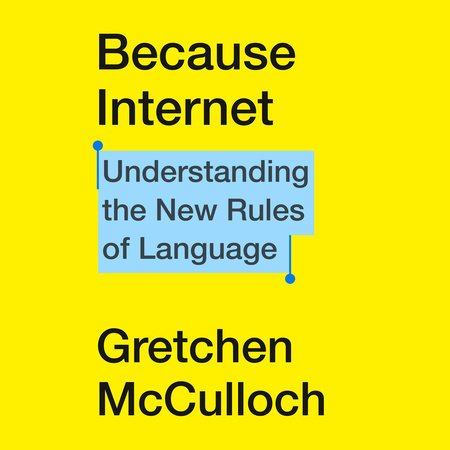 Because Internet by Gretchen McCulloch