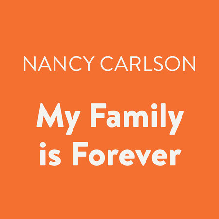 My Family is Forever by Nancy Carlson