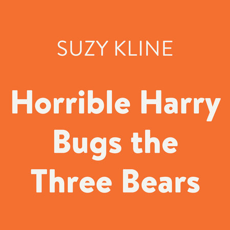Horrible Harry Bugs the Three Bears by Suzy Kline