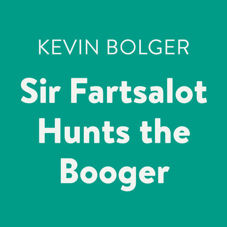 Sir Fartsalot Hunts the Booger by Kevin Bolger