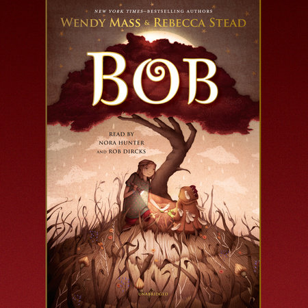 Bob by Wendy Mass and Rebecca Stead