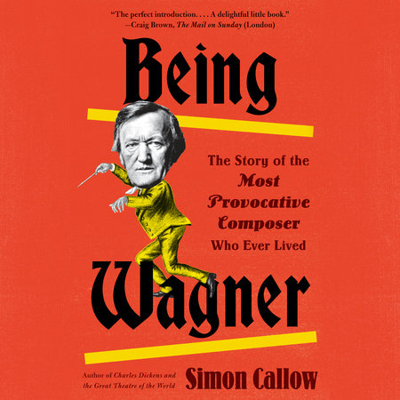 Being Wagner by Simon Callow