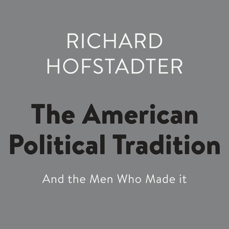 The American Political Tradition by Richard Hofstadter