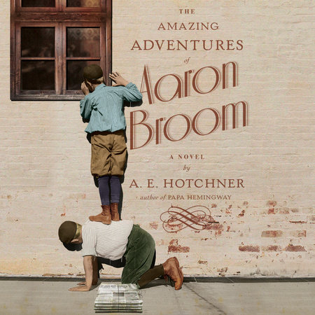 The Amazing Adventures of Aaron Broom by A.E. Hotchner