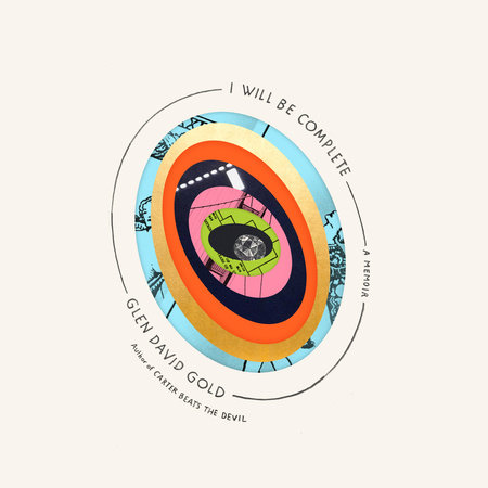 I Will Be Complete by Glen David Gold