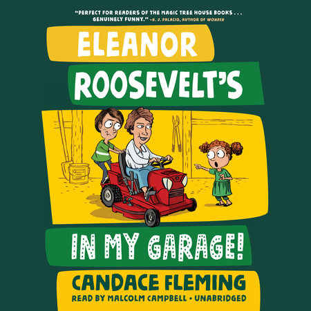 Eleanor Roosevelt's in My Garage! by Candace Fleming