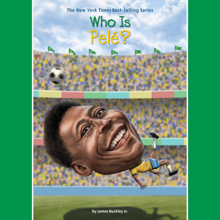 Who Was Pelé? by James Buckley, Jr. and Who HQ