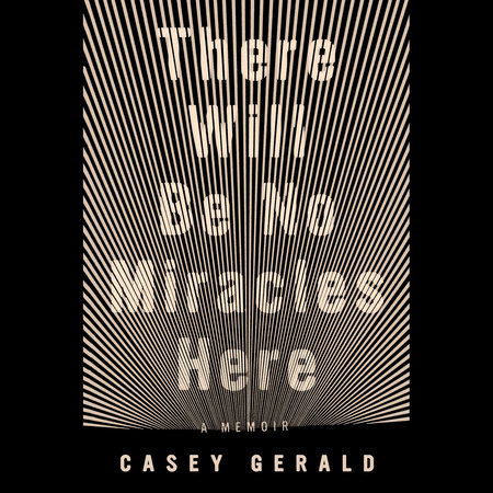 There Will Be No Miracles Here by Casey Gerald