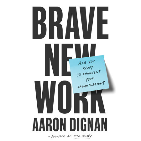 Brave New Work By ron Dignan Penguinrandomhouse Com Books