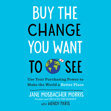Buy the Change You Want to See by Jane Mosbacher Morris and Wendy Paris