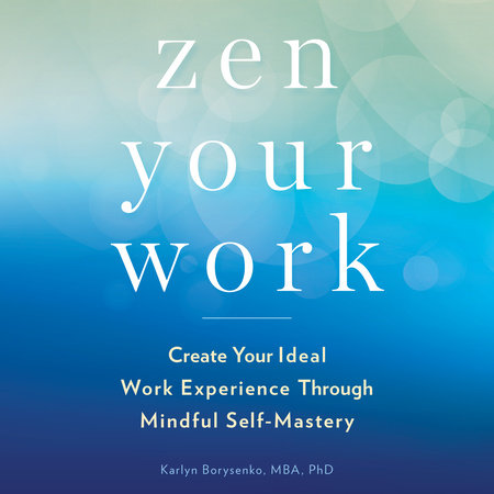 Zen Your Work by Karlyn Borysenko