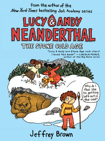 Lucy & Andy Neanderthal: The Stone Cold Age by Jeffrey Brown; illustrated by Jeffrey Brown