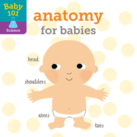 Baby 101: Anatomy for Babies by Jonathan Litton; illustrated by Thomas Elliott