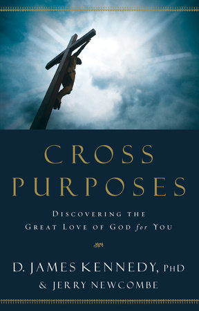 Cross Purposes by Dr. D. James Kennedy and Jerry Newcombe