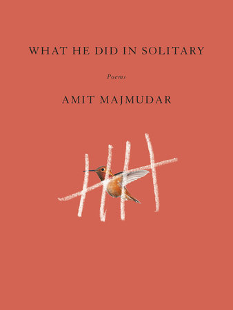 What He Did in Solitary by Amit Majmudar