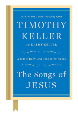The Songs of Jesus by Timothy Keller and Kathy Keller